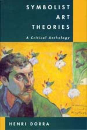 Symbolist Art Theories – A Critical Anthology de Henri Dorra