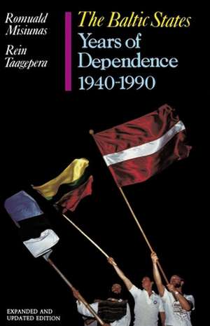 The Baltic States: Years of Dependence, 1940-1990 de Romuald J. Misiunas