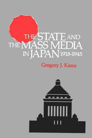 The State & the Mass Media in Japan, 1918–1945 (Paper) de Gregory J. Kasza