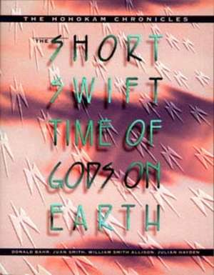 The Short Swift Time of Gods on Earth – The Hohokam Chronicles (Paper) de Donald Bahr