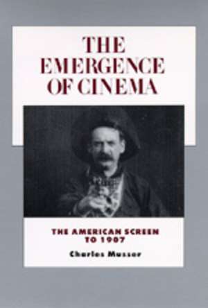 The Emergence of Cinema – The American Screen to 1907 de Charles Musser