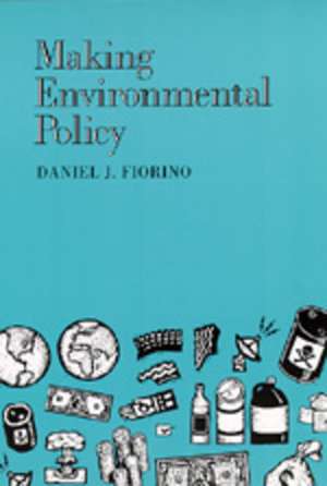 Making Environmental Policy de Daniel J Fiorino