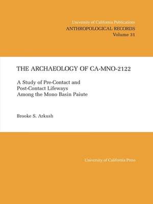 Archaeology of Ca–Mno–2122 – A Study of Pre–Contract Lifeways Among the Mono Basin Paiute de Brooke S Arkush