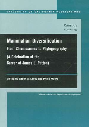 Mammalian Diversification – From Chromosomes to Phylogeograph (A Celebration of the Career of James L. Patton) de Eileen A. Lacey