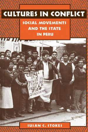 Cultures in Conflict – Social Movements & the State in Peru de Susan Stokes