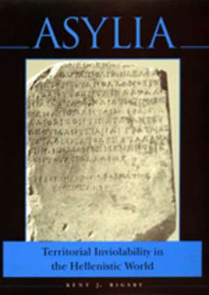 Asylia – Territorial Inviolability in the Hellenistic World de Kent J Rigsby