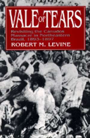 Vale of Tears – Revisiting the Canudos Massacre in Northeastern Brazil 1893–1897 (Paper) de Robert M Levine