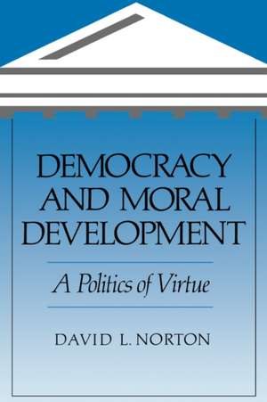 Democracy and Moral Development de David L. Norton