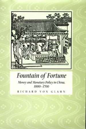 Fountain of Fortune – Money & Monetry Policy in China, 1000 – 1700 de Richard Von Glahn