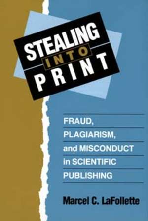 Stealing into Print – Fraud, Plagiarism & Misconduct in Scientific Publishing (Paper) de Mc La Follette