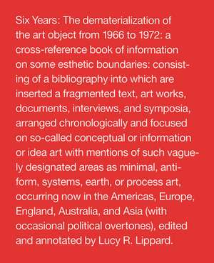 Six Years – The Dematerialization of the Art Object from 1966 to 1972 de Lucy R. Lippard