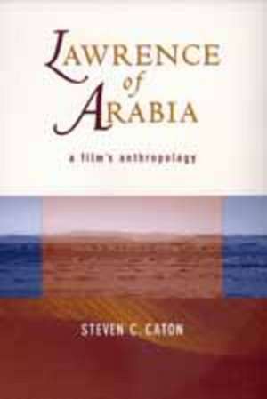 Lawrence of Arabia – A Film′s Anthropology (Paper) de Steven C Caton