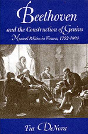 Beethoven & Construction of Genius – Musical Politics in Vienna 1792 – 1803 (Paper) de Tia Denora