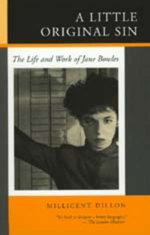 Little Original Sin – The Life & Work of Jane Bowles de Millicent Dillon