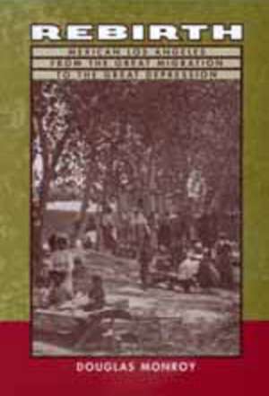 Rebirth – Mexican Los Angeles from The Great Migration to The Great Depression (Paper) de Douglas Monroy