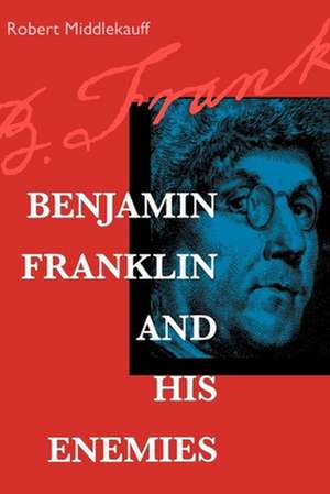 Benjamin Franklin & His Enemies (Paper) de Robert Middlekauff