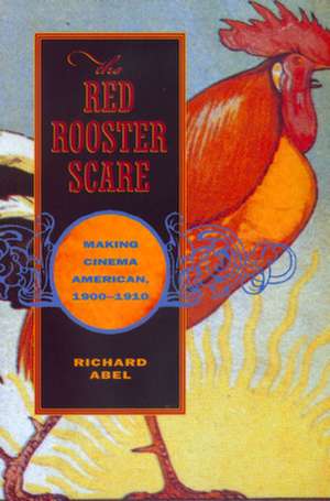 The Red Rooster Scare – Making Cinema American 1900 – 1910 (Paper) de Richard Abel