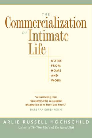 Commercialization of Intimate Life – Notes from Home & Work de Arlie Russell Hochschild