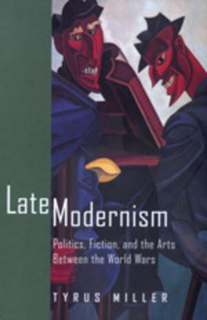 Late Modernism – Politics, Fiction, & the Arts Between the World Wars (Paper) de Tyrus Miller