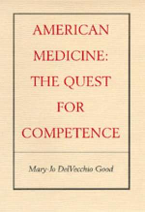 American Medicine – The Quest for Competence (Paper) de Mary – Jo Delvecchio Good