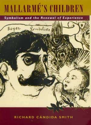 Mallarmé′s Children – Symbolism & the Renewal of Experience de Richard Candida–smith