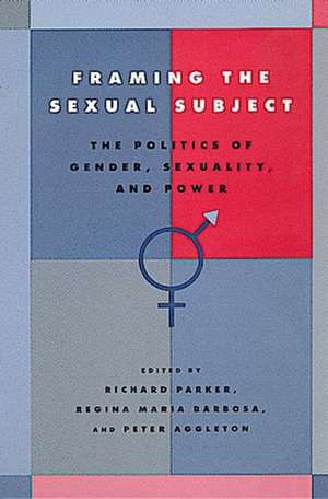 Framing the Sexual Subject – Politics of Gender, Sexuality, & Power (Paper) de Richard Parker