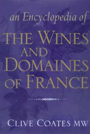 An Encyclopedia of the Wines and Domaines of France de Clive Coates