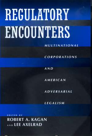 Regulatory Encounters – Multinational Corporations & Americam Adversarial Legalism de Robert A Kagan