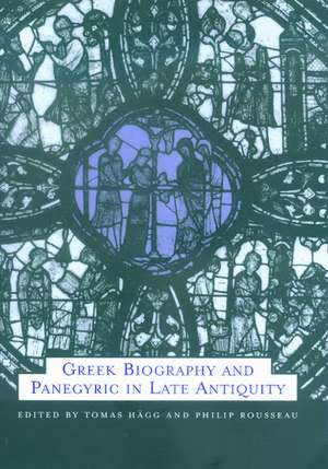 Greek Biography & Panegyric in Late Antiquity de Tomas Hagg