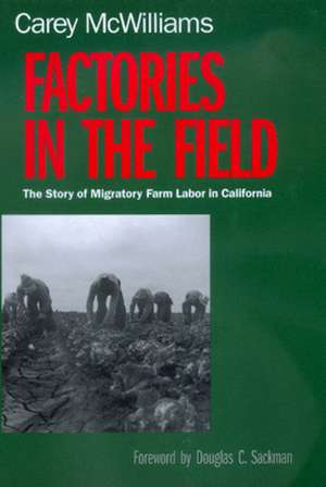 Factories in the Field – The Story of Migatory Farm Labor in California de Carey Mcwilliams