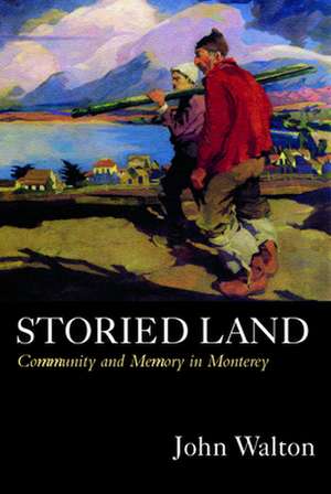 Storied Land – Community and Memory in Monterey de John Walton