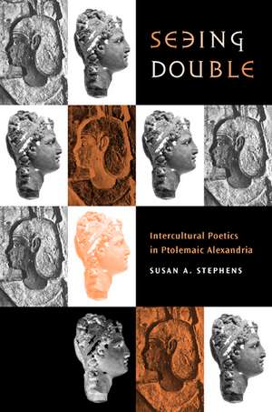 Seeing Double – Intercultural Poetics in Ptolemaic Alexandria de Susan A. Stephens