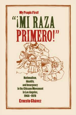 Mi Raza Primero! (My People First) – Nationalism, Identity and Insurgency in the Chicano Movement in Los Angeles, 1966–1978 de Ernesto Chavez