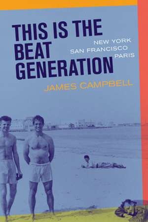 This is the Beat Generation – New York, San Fransisco, Paris de K. Campbell