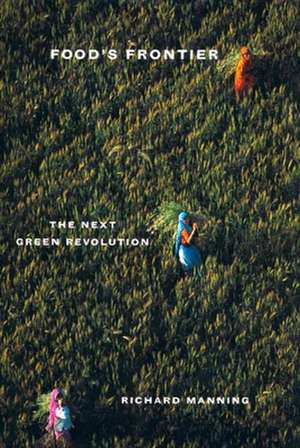 Food′s Frontier – The Next Green Revolution de Richard Manning