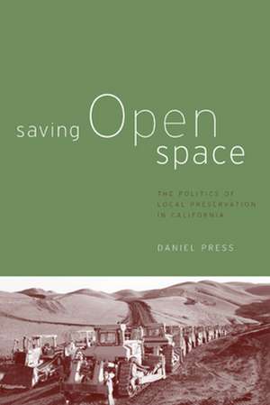 Saving Open Space – The Politics of Local Preservation in California de Daniel Press