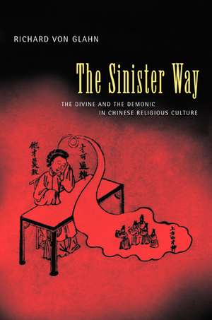 The Sinister Way – The Divine and the Demonic in Chinese Religious Culture de Richard Von Glahn