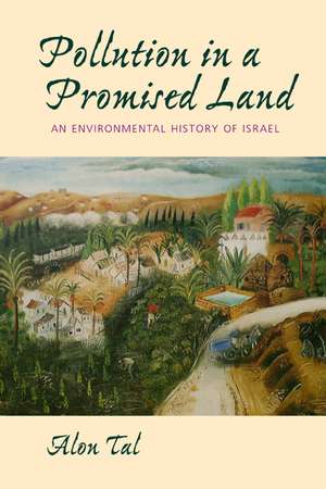 Pollution in a Promised Land – Environmental History in Israel de Alon Tal