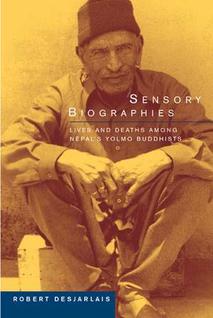 Sensory Biographies – Lives & Deaths among Nepal′s Yolmo Buddhists de Robert Desjarlais