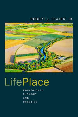 Life Place – Bioregional Thoughts & Practice de Robert L. Thayer