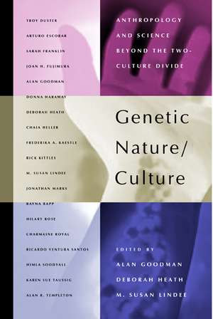 Genetic Nature/Culture – Anthropology and Science beyond the Two–Culture Divide de Alan H. Goodman