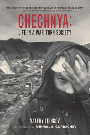 Chechnya – Life in a War–Torn Society de Valery Tishkov