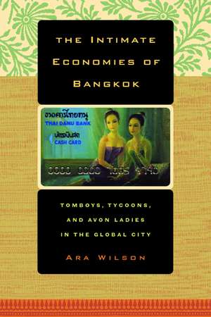 The Intimate Economies of Bangkok – Tomboys, Tycoons, and Avon Ladies in the Global City de Ara Wilson