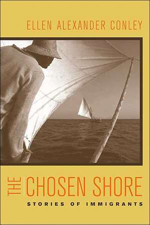 The Chosen Shore – Stories of Immigrants de Ellen Alexander Conley