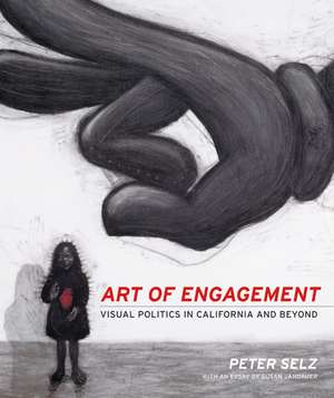 Art of Engagement – Visual Politics in California and Beyond de Peter Selz