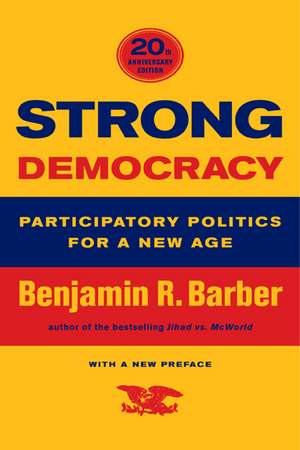 Strong Democracy – Participatory Politics for a New Age – Twentieth Anniversary Edition de Benjamin R Barber