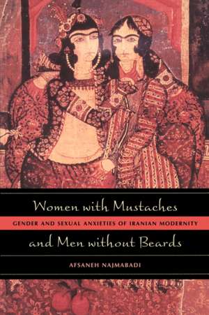 Women with Mustaches and Men without Beards – Gender and Sexual Anxieties of Iranian Modernity de Afsanen Najmabadi