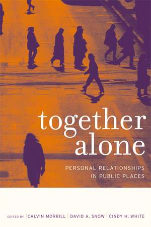 Together Alone – Personal Relationships in Public Places de Calvin Morrill