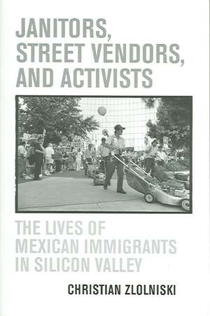 Janitors, Street Vendors, and Activists – The Lives of Mexican Immigrants de Christian Zlolniski