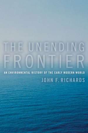 The Unending Frontier – An Environmental History of the Early Modern World de John F Richards